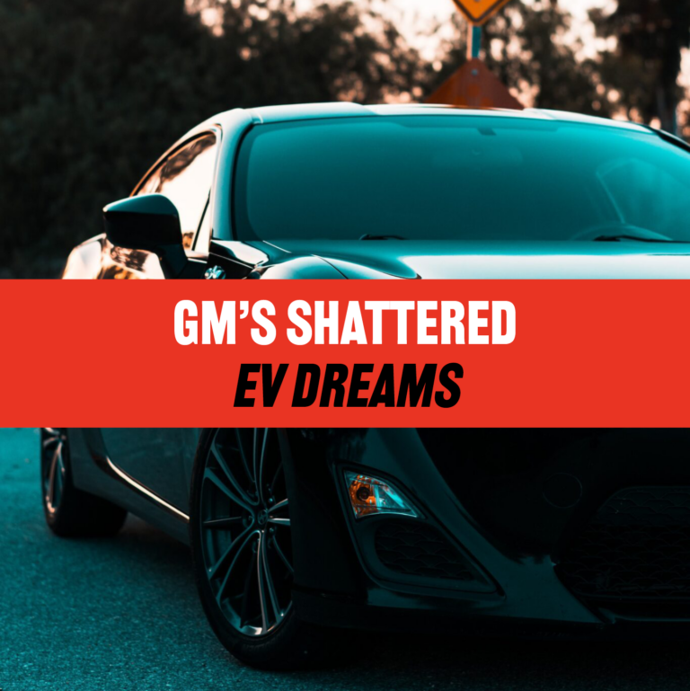 GM’s Shattered EV Dreams